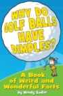 Image for Why do golf balls have dimples?: and other weird and wonderful facts ...