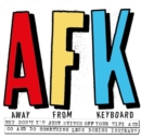 Image for AFK - away from the keyboard  : adventures in creativity