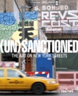 Image for (Un)sanctioned  : the art on New York streets