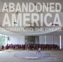 Image for Abandoned America  : dismantling the dream