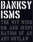 Image for Banksyisms : The Wit, Wisdom and Inspiration of an Art Outlaw