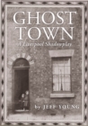 Ghost town  : a Liverpool shadowplay - Young, Jeff