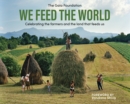 Image for We feed the world  : celebrating the farmers and the land that feeds us
