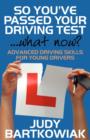 Image for So You Have Passed Your Driving Test - What Now? Advanced Driving Skills for Young Drivers