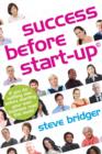 Image for Success Before Start-up: Get It Right Before You Start : How to Prepare for Business, Avoid Mistakes, Succeed : Follow the 3 Steps to Start-up : Written for People New to Business