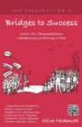 Image for Bridges to Success: Keys to Transforming Learning Difficulties; Simple Skills for Families and Teachers to Bring Success to Those with Dyslexia, Dyscalculia, ADHD, Dyspraxia, Tourettes Syndrome, Asper