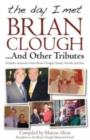 Image for The day I met Brian Clough-- and other tributes  : includes memories from Brian Clough&#39;s family, friends and fans