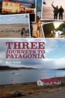 Image for Three Journeys to Patagonia