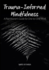 Image for Trauma-Informed Mindfulness 2020: A Practitioner&#39;s Guide for One-to-One Work