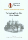 Image for The exciting world of the slime moulds: a professorial lecture delivered at the University of Chester on 13 March 2003