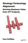 Image for Strategy-Technology Alignment: Deriving Business Value from ICT Projects: The Case Study Series: