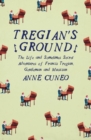 Image for Tregian&#39;s ground: the life and sometimes secret adventures of Francis Tregian, gentleman and musician