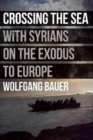 Image for Crossing the Sea: With Syrians on the Exodus to Europe