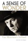 Image for A sense of wonder  : Van Morrison&#39;s Ireland