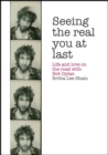 Image for Seeing the real you at last  : life and love on the road with Bob Dylan