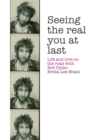 Image for Seeing the real you at last: life and love on the road with Bob Dylan