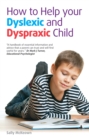 Image for How to help your dyslexic and dyspraxic child: a practical guide for parents