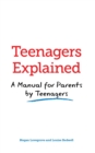 Image for Teenagers explained: a manual for parents by teenagers
