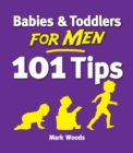 Image for Babies &amp; toddlers for men: 101 tips