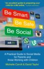 Image for Be Smart, Be Safe, Be Social : A Practical Guide to Social Media for Parents and those Working with Children