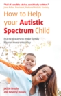 Image for How to help your autistic spectrum child  : practical ways to make family life run more smoothly