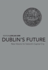 Image for Dublin&#39;s Future? : New Visions for Ireland&#39;s Capital