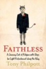 Image for Faithless : A Journey out of Religion with Stops for Light Refreshment Along the Way