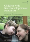 Image for Children with neurodevelopmental disabilities  : the essential guide to assessment and management