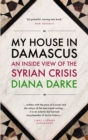Image for My house in Damascus: an inside view of the Syrian Revolution