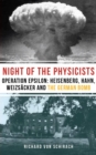 Image for The night of the physicists: Operation Epsilon : Heisenberg, Hahn, Weizsacker and the German bomb