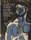 Image for Keith Vaughan: Figure and Ground : Drawings, Prints and Photographs 1935 - 62
