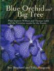 Image for Blue orchid and big tree  : plant hunters William and Thomas Lobb and the Victorian mania for the exotic