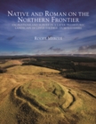 Image for Native and Roman on the northern frontier  : excavations and survey in a later prehistoric landscape in upper Eskdale, Dumfriesshire