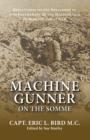 Image for Machine Gunner on the Somme : Reflections on the Development and Employment of the Machine Gun During the First World War