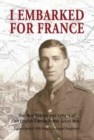 Image for I Embarked for France : The War Diaries and Letters of an English Family in the Great War