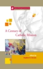 Image for A century of Catholic mission: Roman Catholic missiology 1910 to the present