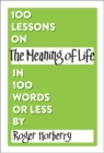 Image for 100 Lessons on The Meaning of Life in 100 Words or Less