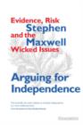 Image for Arguing for independence  : evidence, risk and tackling the wicked issues