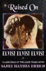 Image for Raised on Elvis! Elvis! Elvis!