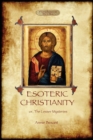Image for Esoteric Christianity - or, the Lesser Mysteries