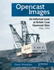 Image for Opencast images  : an informal look at British coal opencast sites, 1986-1994