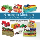 Image for Farming in Miniature Vol. 1: Airfix to Denzil Skinner : A Review of British-made Toy Farm Vehicles Up to 1980