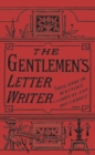 Image for The Gentleman&#39;s Letter Writer : With Applications for Situations and a Copious Appendix of Forms of Address, Bills, Receipts and Other Useful Matter