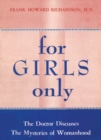 Image for For Girls Only : The Doctor Discusses the Mysteries of 1950s Womanhood
