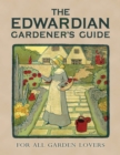 Image for The Edwardian Gardener&#39;s Guide : For All Garden Lovers