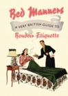 Image for Bed manners  : a very British guide to boudoir etiquette