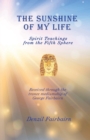 Image for The Sunshine of my Life : Spirit teachings from the fifth Sphere