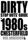 Image for Dirty stop outs&#39; guide to 1980s Chesterfield