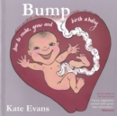 Image for Bump  : how to make, grow and birth a baby