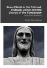 Image for Jesus Christ in the Talmud, Midrash, Zohar and the Liturgy of the Synagogue